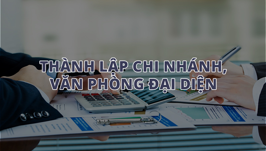Thành lập chi nhánh, văn phòng đại diện