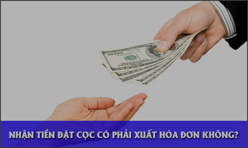 Nhận tiền đặt cọc có phải xuất hóa đơn không