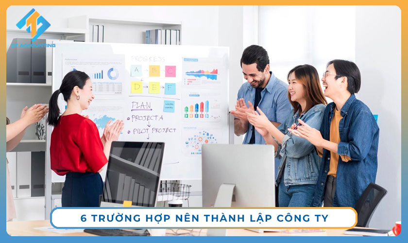 6 TRƯỜNG HỢP NÊN THÀNH LẬP CÔNG TY