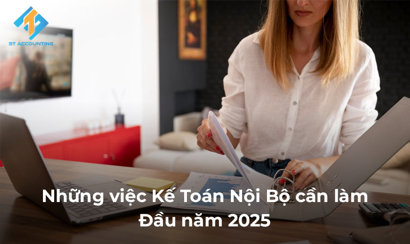 Những việc Kế Toán Nội Bộ cần làm đầu năm 2025