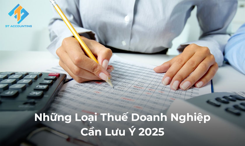 Những Loại Thuế Doanh Nghiệp Cần Lưu Ý 2025