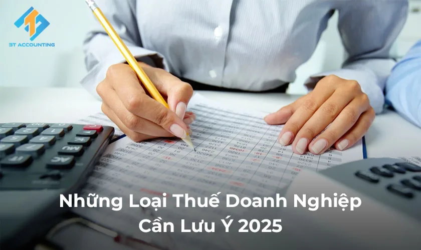 Những Loại Thuế Doanh Nghiệp Cần Lưu Ý 2025