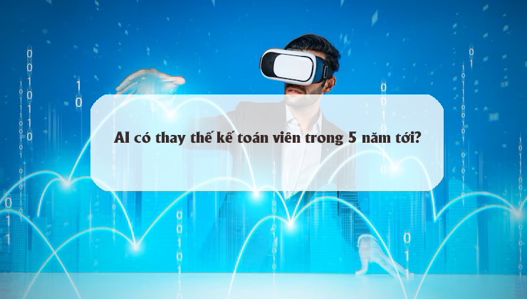 AI có thay thế kế toán viên trong 5 năm tới?