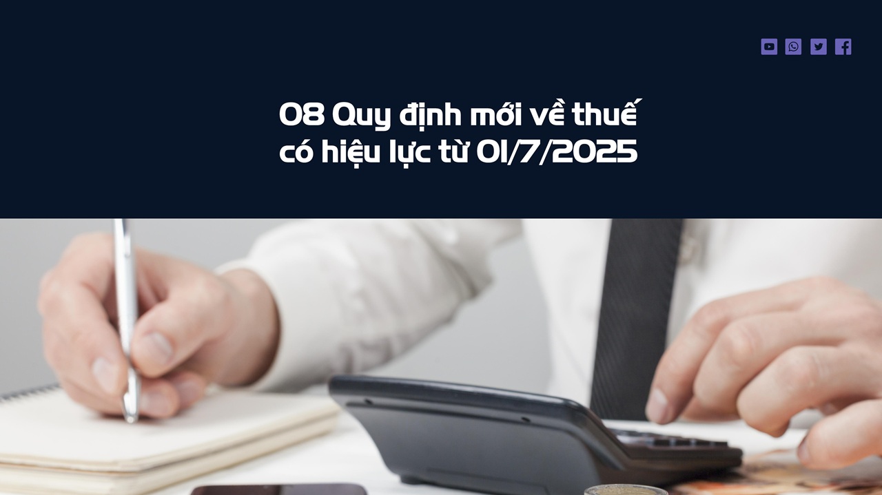 08 Quy định mới về thuế có hiệu lực từ 01/7/2025