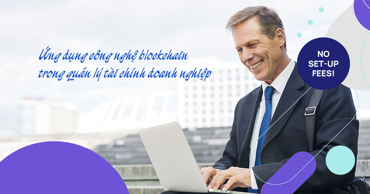 Ứng dụng công nghệ blockchain trong quản lý tài chính doanh nghiệp