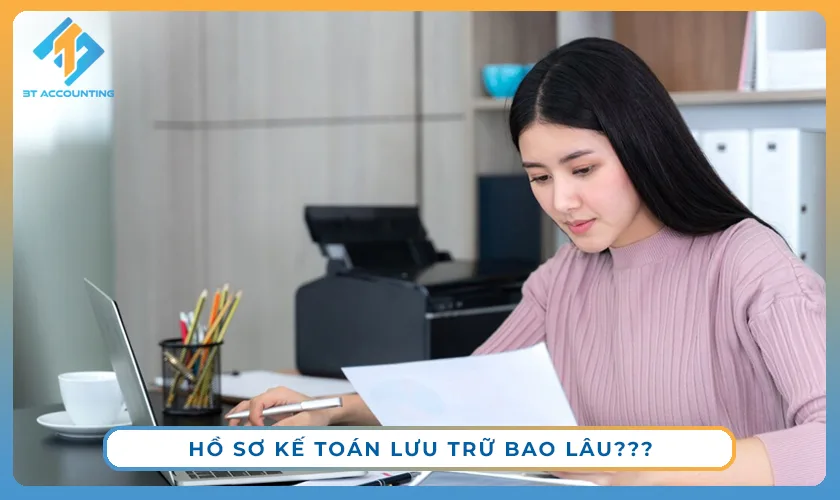 Hồ sơ kế toán tối thiểu doanh nghiệp bắt buộc phải lưu trữ bao lâu?